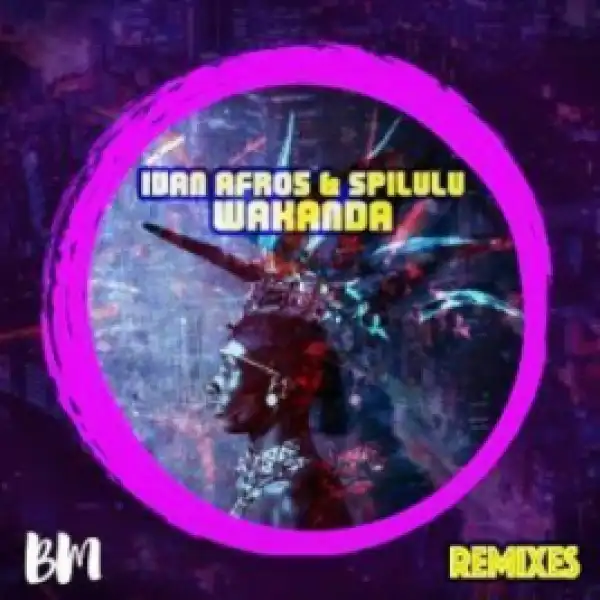 Ivan Afro5 X Spilulu - Wakanda(Bun Xapa Remix)